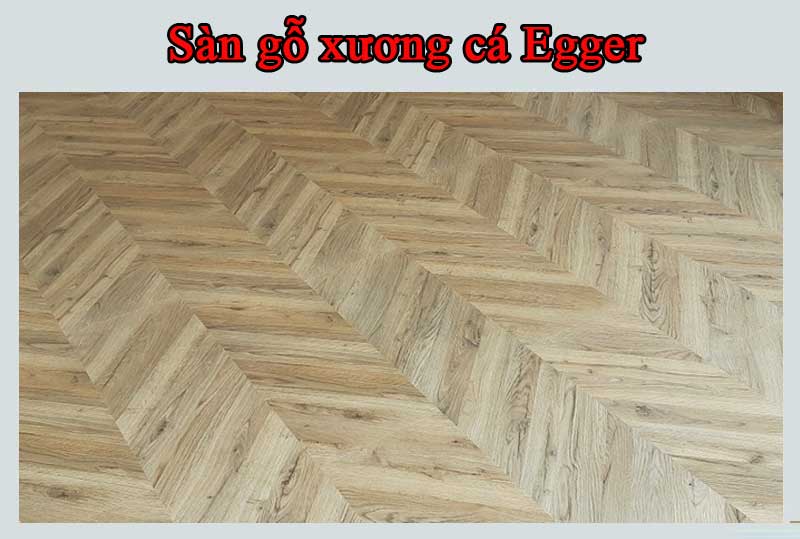 Sàn gỗ xương cá Egger