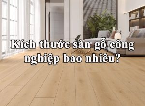 Kích thước sàn gỗ công nghiệp