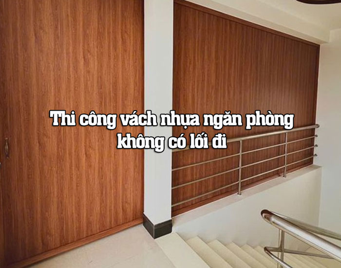 thi công lắp đặt vách nhựa ngăn phòng trường hợp không có lối đi