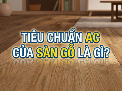 Tiêu chuẩn AC của sàn gỗ là gì