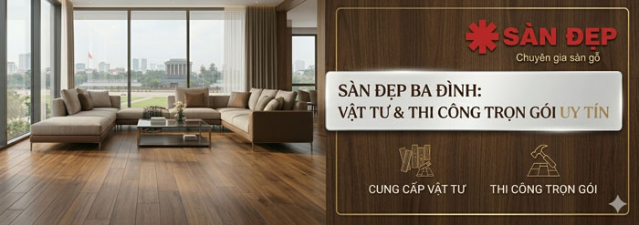 Đơn vị cung cấp vật tư, thi công trọn gói sàn gỗ Ba Đình uy tín